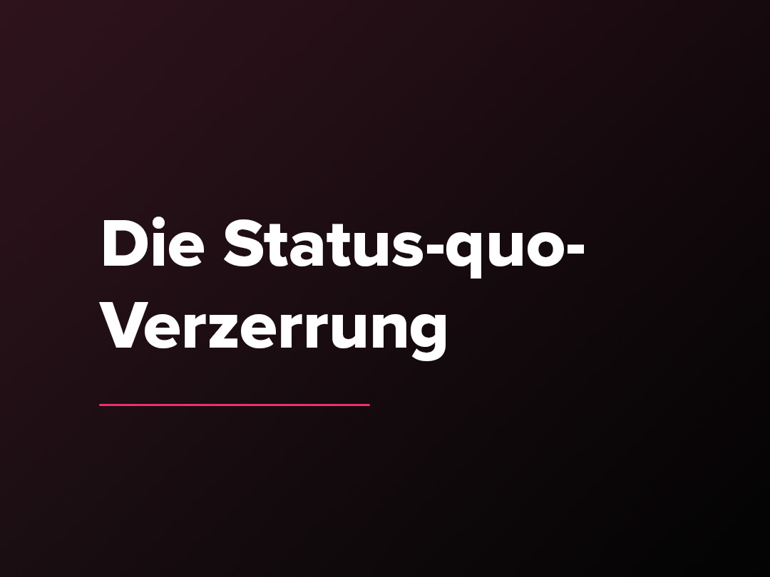 Die StatusquoVerzerrung Verkaufspsychologie